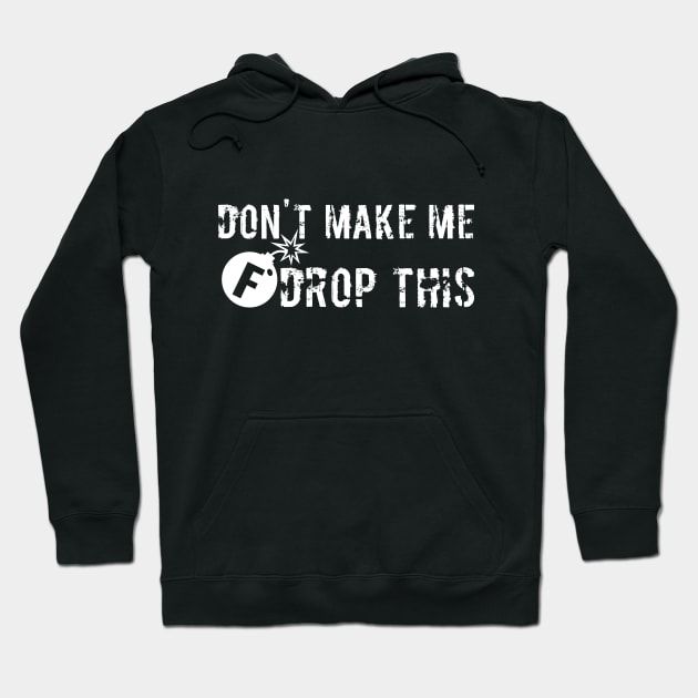 Don't Make Me Drop this F Bomb Hoodie by RedYolk